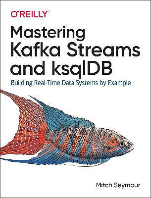 Mastering Kafka Streams and ksqlDB – 9781492062493