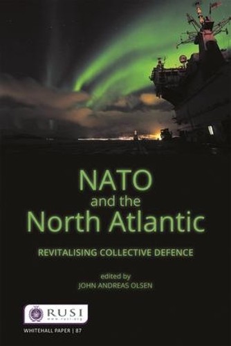 NATO and the North Atlantic: Revitalising Collective Defence (Whitehall Pap Book