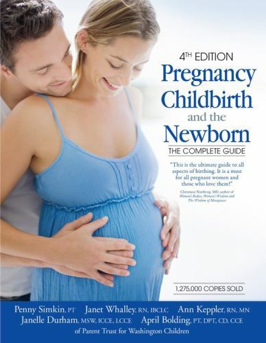 Pregnancy, Childbirth and the Newborn (2010) (Retired Edition) by Penny Simkin,