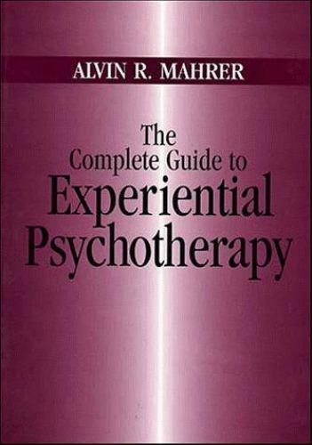 The Complete Guide to Experiential Psychotherapy by Alvin R. Mahrer