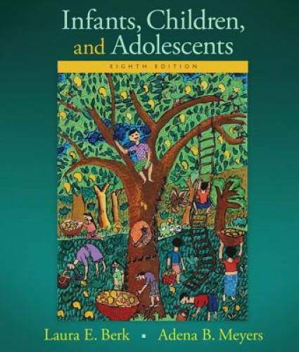 Infants, Children, and Adolescents (8th Edition) (Berk & Meyers, The Infa – GOOD