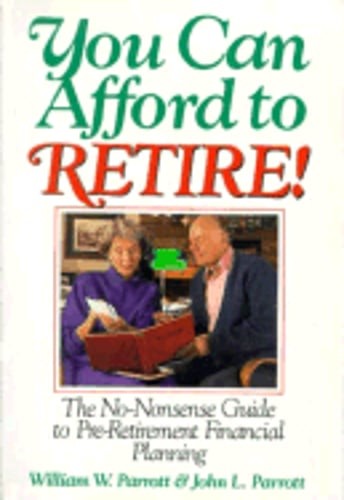 You Can Afford to Retire!: The No Nonsense Guide to Pre-Retirement Financial
