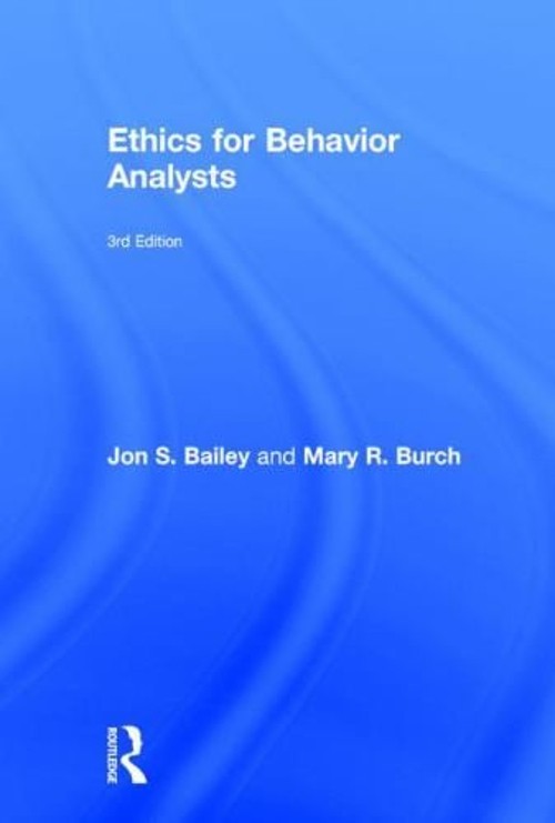 Ethics for Behavior Analysts Hardcover Mary, Bailey, Jon S. Burch