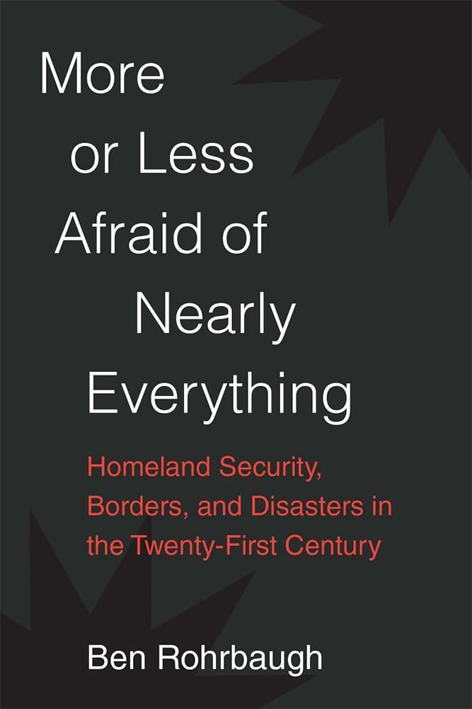 More or Less Afraid of Nearly Everything: Homeland Security, Borders, and Di…