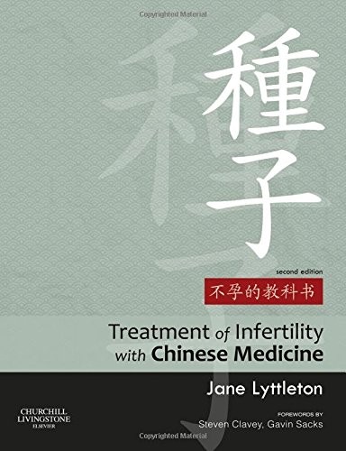 TREATMENT OF INFERTILITY WITH CHINESE MEDICINE, 2E By Lyttleton Bsc (hons) (nz)