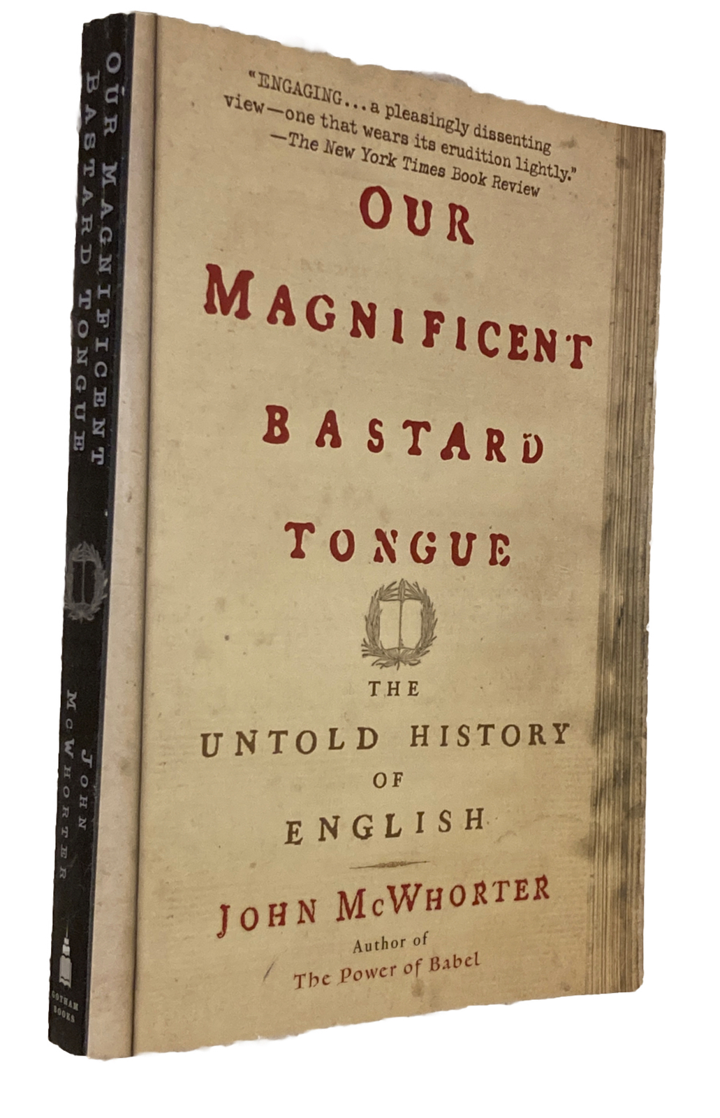 Our Magnificent Bastard Tongue : The Untold History of English by John McWhorter
