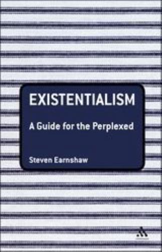 Existentialism: A Guide for the Perplexed by Earnshaw, Steven