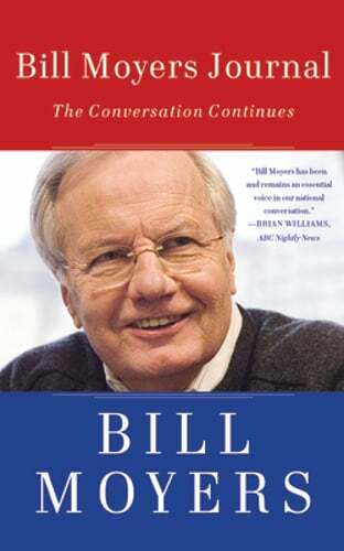 Bill Moyers Journal: The Conversation Continues by Bill Moyers: New