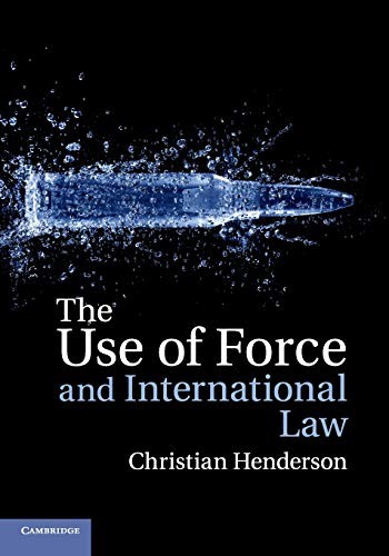 The Use of Force and Internation… by Henderson, Christian Paperback / softback