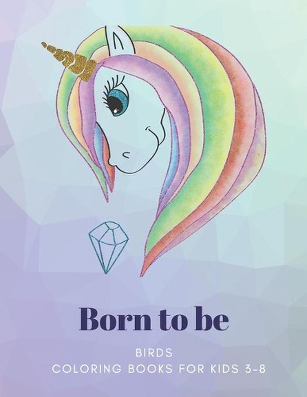 Born to be: BIRDS, Coloring Book for Kids 3 to 8 Years, Large 8.5 x 11 inches Wh
