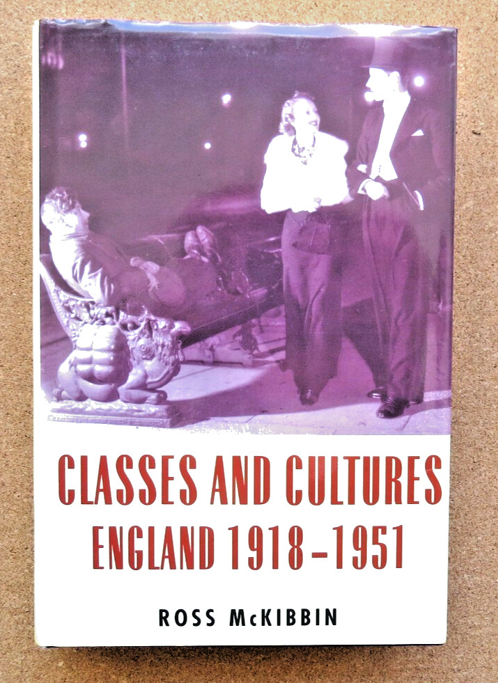 Classes and Cultures. England 1918-1951: Ross McKibbin. 1998. Hardback.
