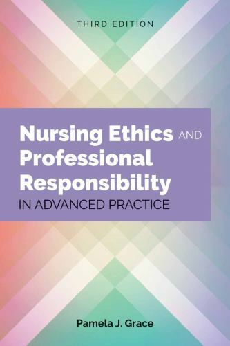 Nursing Ethics and Professional Responsibility in Advanced Practice by Pamela J.