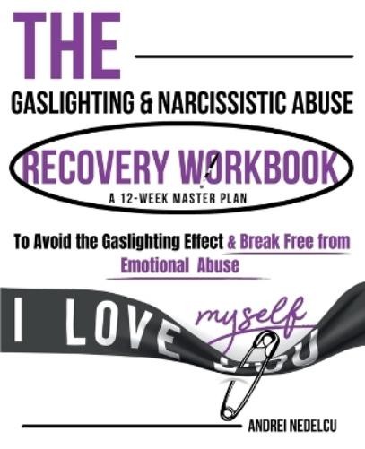 Andrei Nedelcu The Gaslighting & Narcissistic Abuse Recovery Workboo (Paperback)