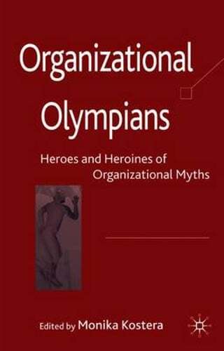 Organizational Olympians: Heroes and Heroines of Organizational Myths by Kostera