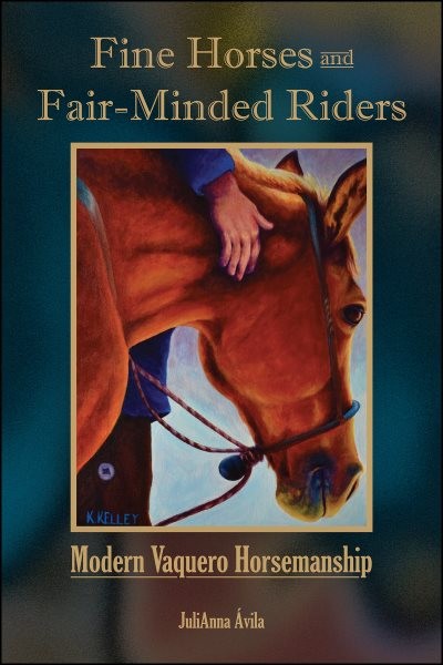 Fine Horses and Fair-Minded Riders : Modern Vaquero Horsemanship, Hardcover b…