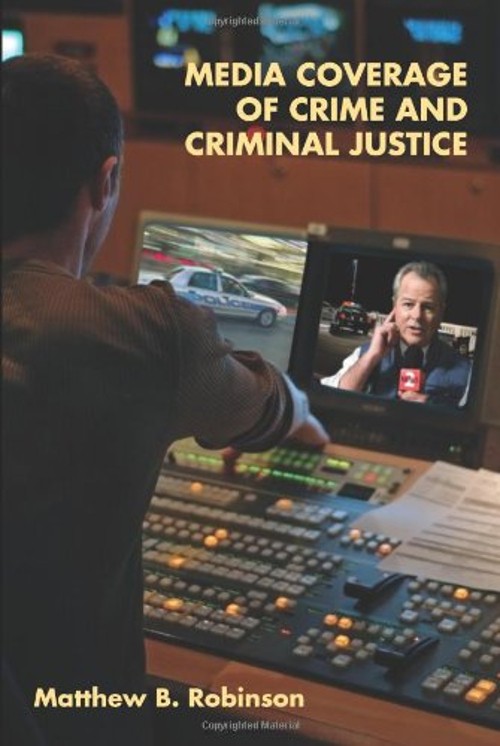 Media Coverage of Crime and Criminal Justice Paperback Matthew Ro