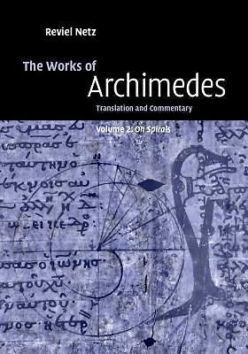 The Works of Archimedes: Volume 2, On Spirals: Translation and Commentary, Archi