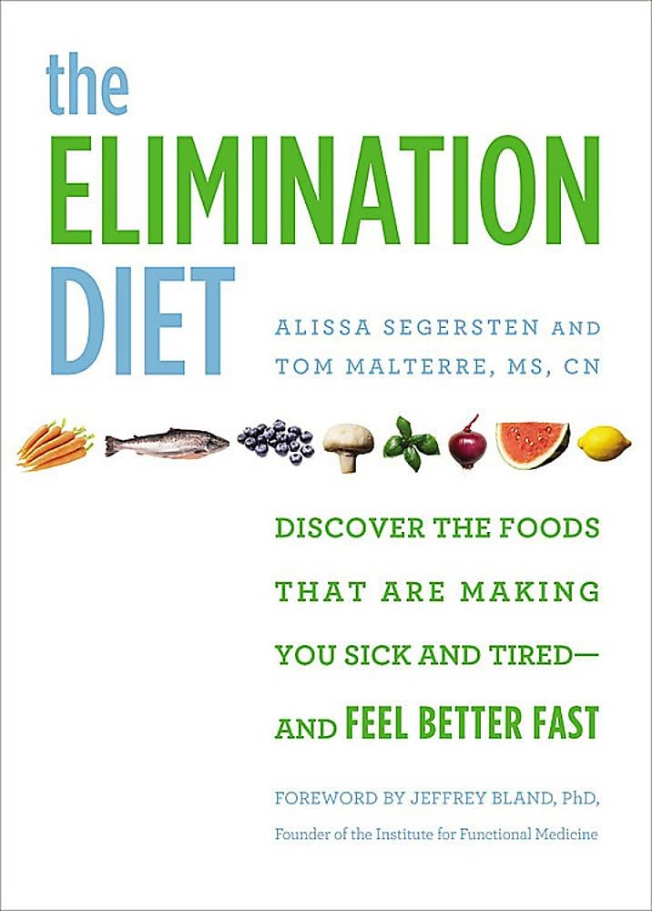 The Elimination Diet: Discover the Foods That Are Making You Sick and Tired-…