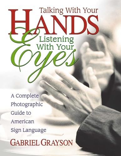 Talking with Your Hands, Listening with Your Eyes: A Complete Photographic Guid,