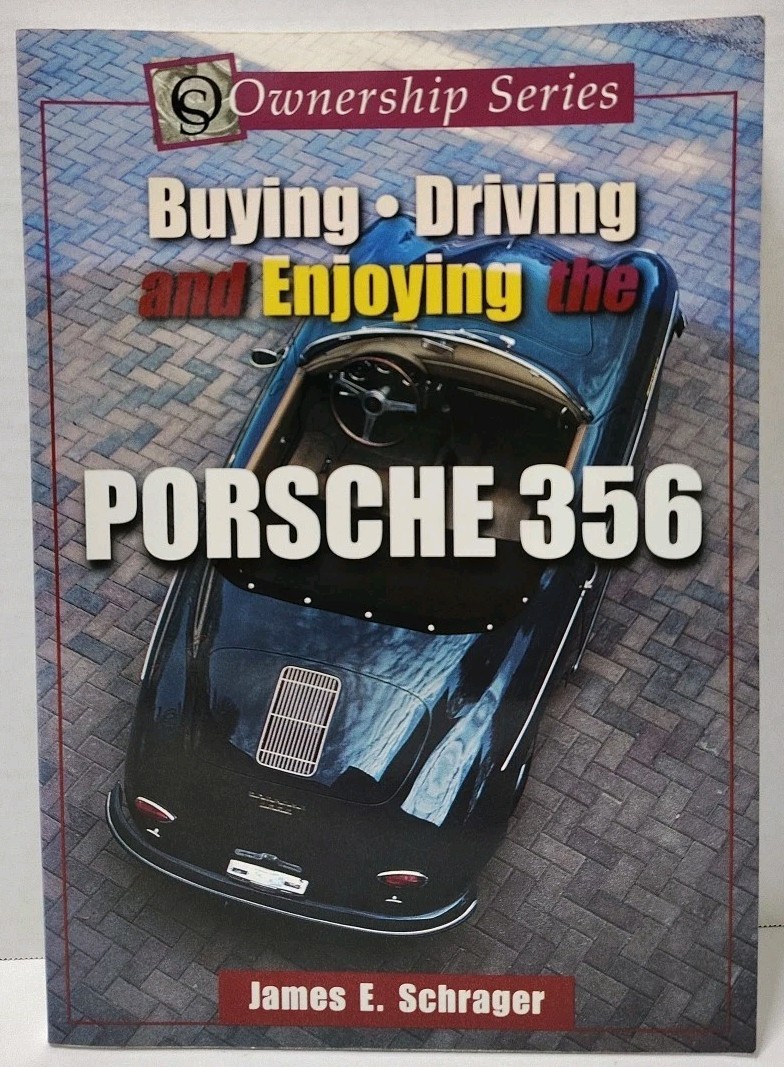 BUYING, DRIVING AND ENJOYING THE PORSCHE 356 by James E. Schrager (2001, Pb)