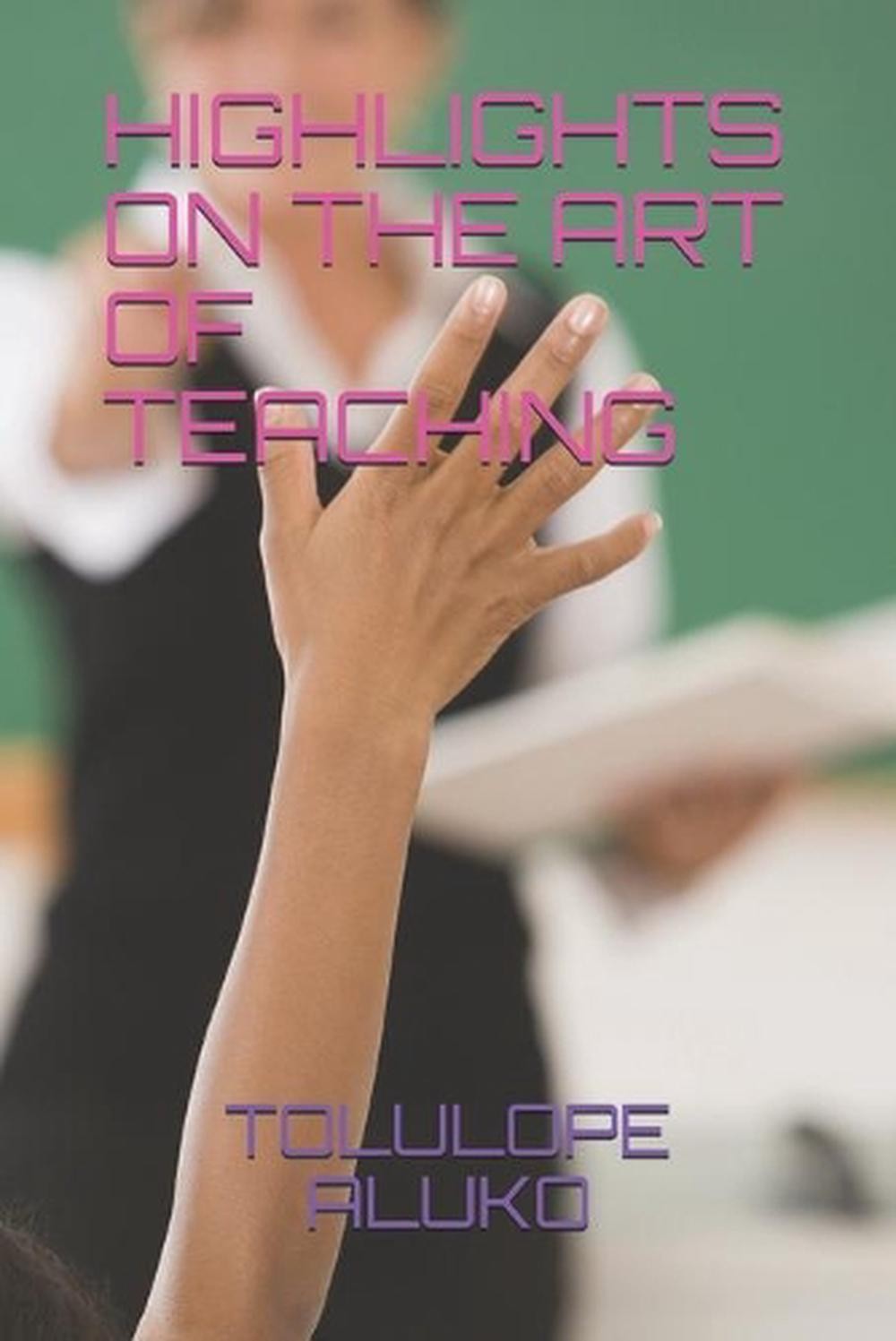 Highlights on the Art of Teaching by Tolulope Olaide Aluko Paperback Book