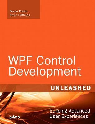 Unleashed Ser.: WPF Control Development : Building Advanced User Experiences…