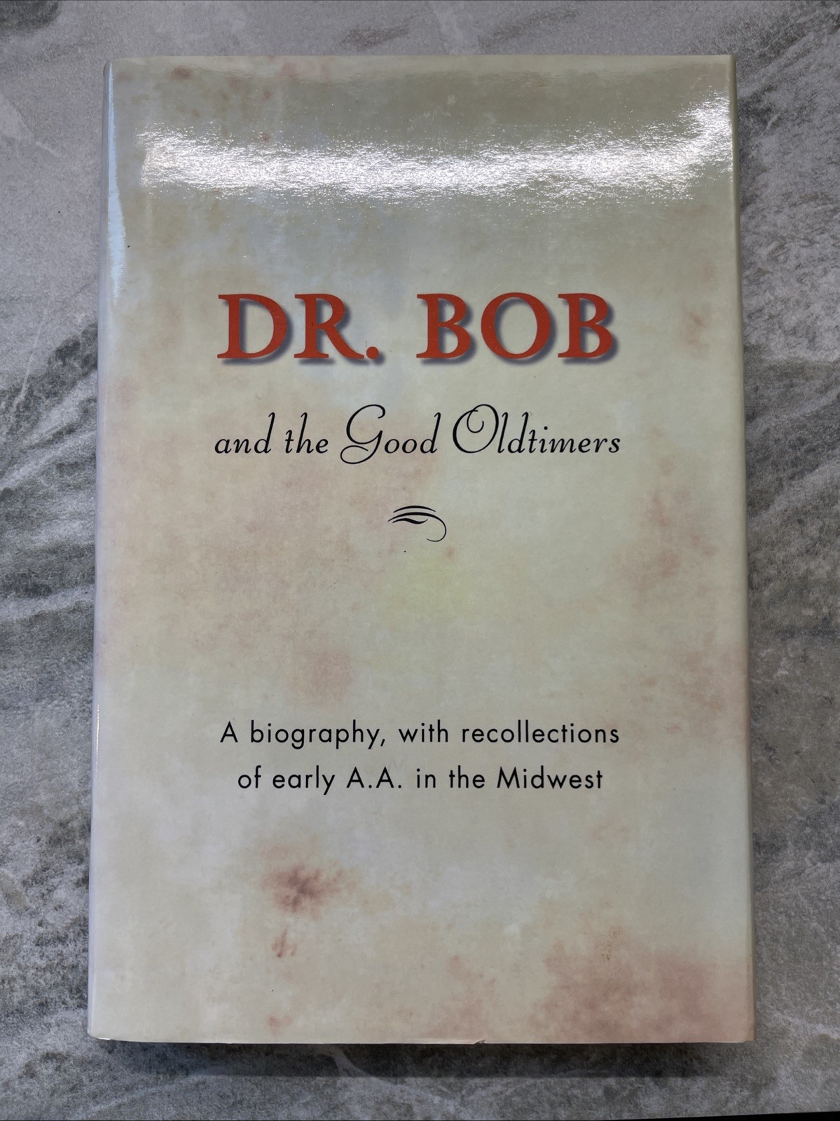 Dr. Bob and the Good Oldtimers: A Biography, with Recollections of Early AA HC
