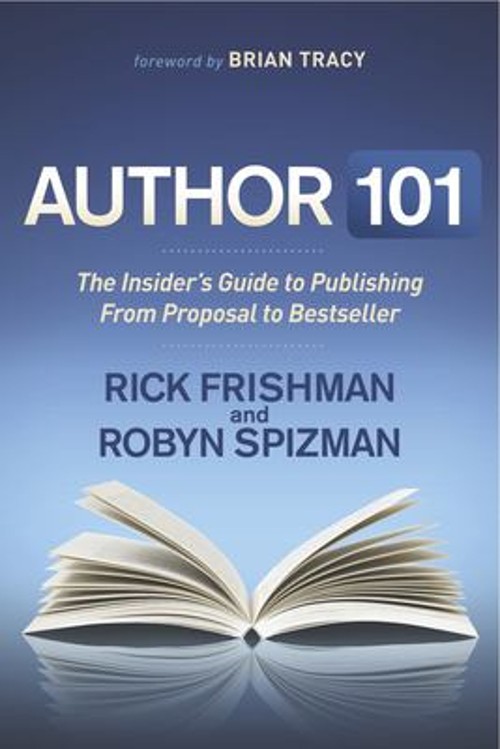 Author 101 : The Insider’s Guide to Publishing from Proposal to B