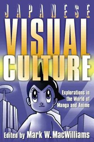 Japanese Visual Culture: Explorations in the World of Manga and Anime: Used