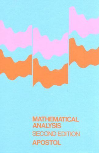 Mathematical Analysis: A Modern Approach to Advanced Calculus by Apostol, Tom