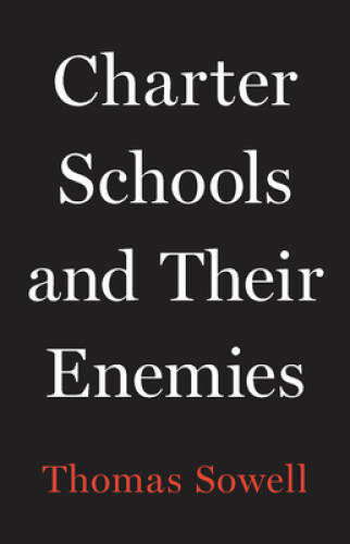 Charter Schools and Their Enemies – Hardcover By Sowell, Thomas – GOOD