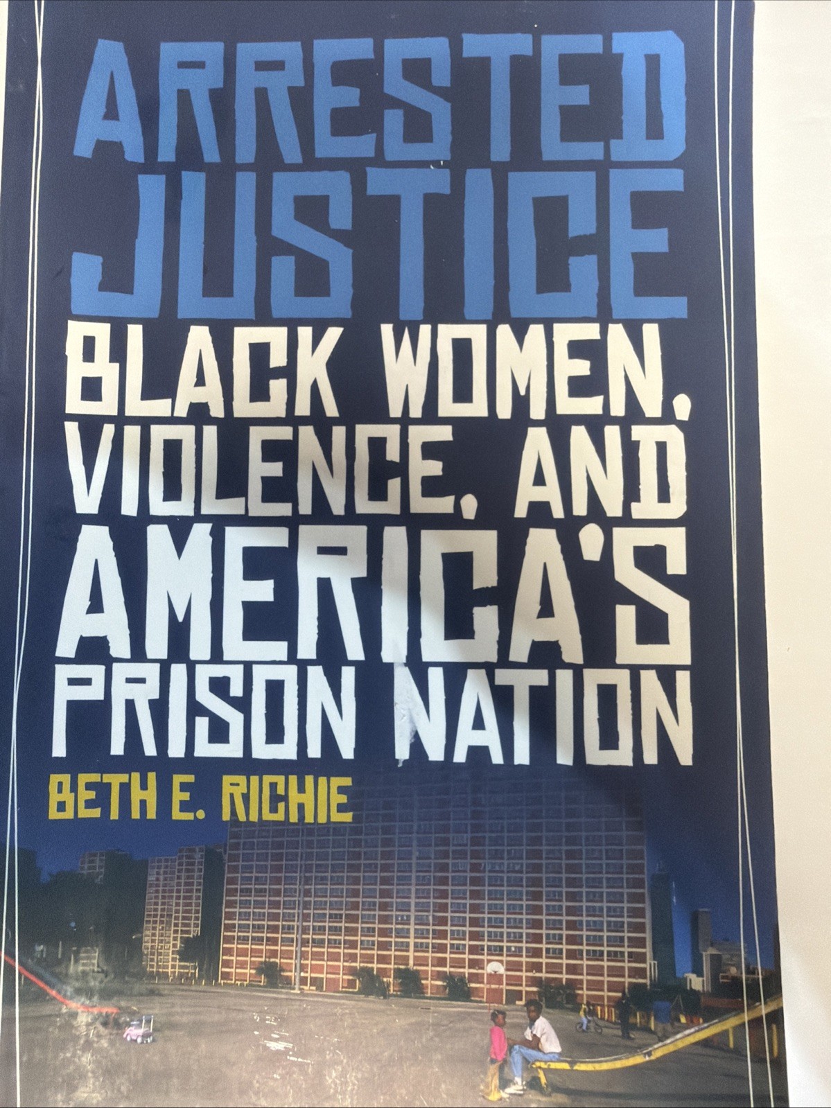 Arrested Justice : Black Women, Violence, and America’s Prison Nation by Beth E.