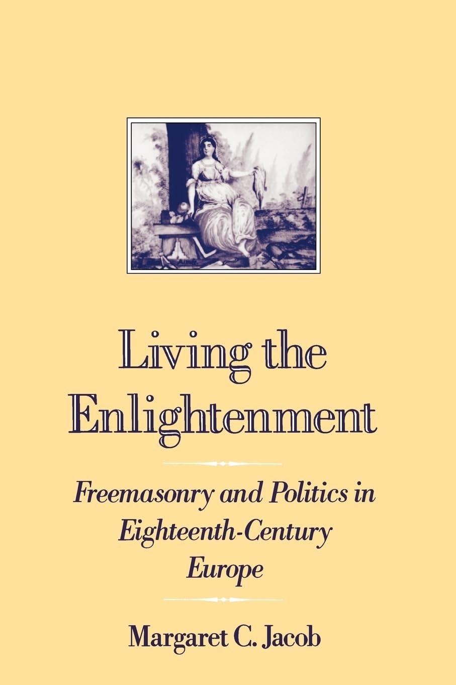 Living the Enlightenment: Freemasonry and Politics in Eighteenth-Century Eur…