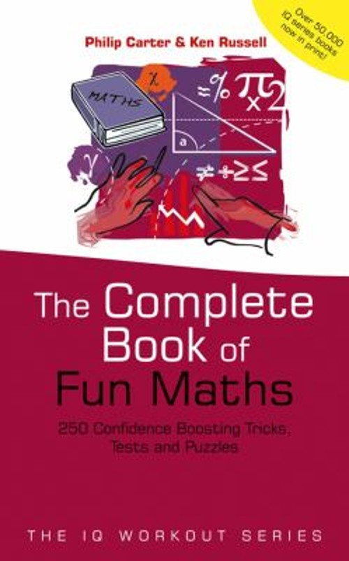 The Complete Book of Fun Maths : 250 Confidence-Boosting Tricks,
