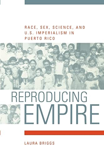 Reproducing Empire: Race, Sex, Science, and U.S. Imperialism in Puerto Rico …