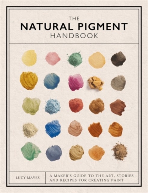 NATURAL PIGMENT HANDBOOK by MAYES, LUCY Hardback Self Help Business