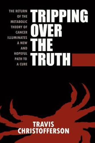 Tripping over the Truth The Metabolic Theory of Cancer – Paperback – VERY GOOD
