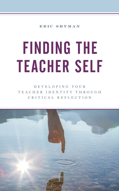 Finding the Teacher Self: Developing Your Teacher Identity Through Critical…