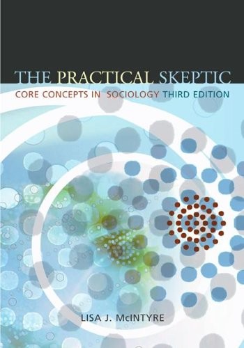 THE PRACTICAL SKEPTIC: CORE CONCEPTS IN SOCIOLOGY By Lisa Mcintyre **Excellent**