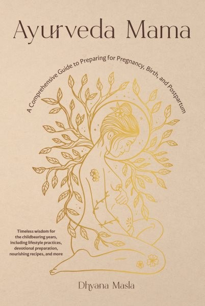 Ayurveda Mama : A Comprehensive Guide to Preparing for Pregnancy, Birth, and …