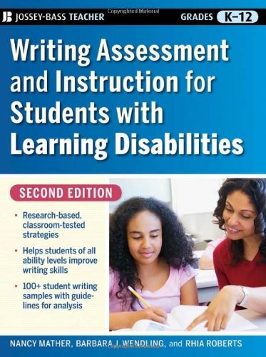 WRITING ASSESSMENT AND INSTRUCTION FOR STUDENTS WITH By Nancy Mather & Barbara