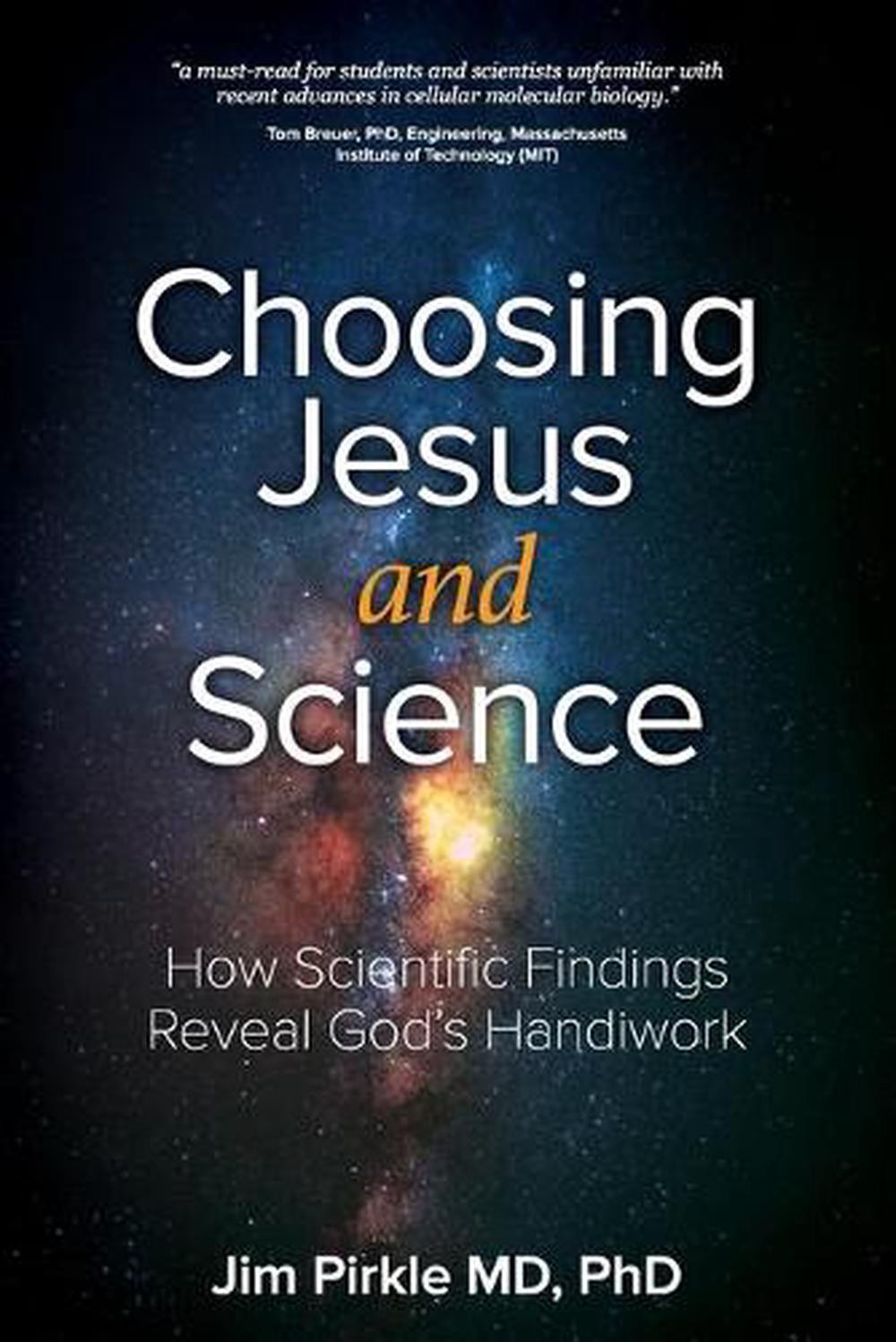 Choosing Jesus And Science: How Scientific Findings Reveal God’s Handiwork by Ji