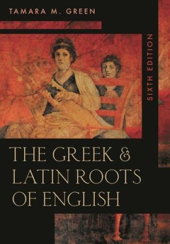 The Greek Latin Roots of English – Paperback By Green, Tamara M – GOOD