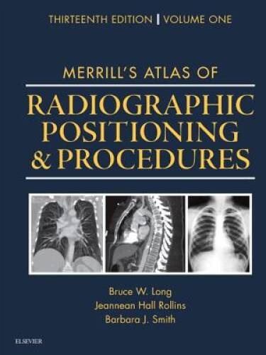 Merrill’s Atlas of Radiographic Positioning and Procedures: Volume 1, 13e – GOOD