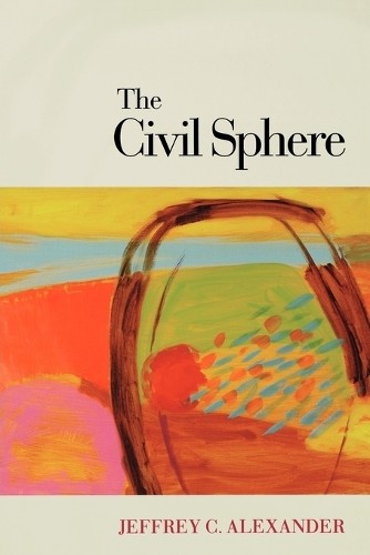 Jeffrey C. Alexander The Civil Sphere (Paperback) (UK IMPORT)