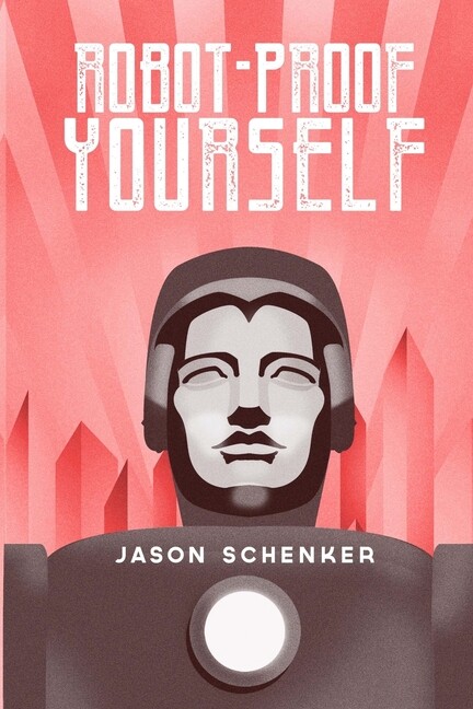 Robot-Proof Yourself: How To Survive The Robocalypse And Benefit From Robot…