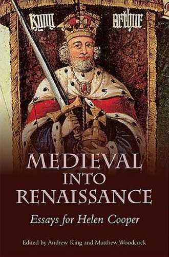 Medieval into Renaissance: Essays for Helen Cooper by Andrew King: New