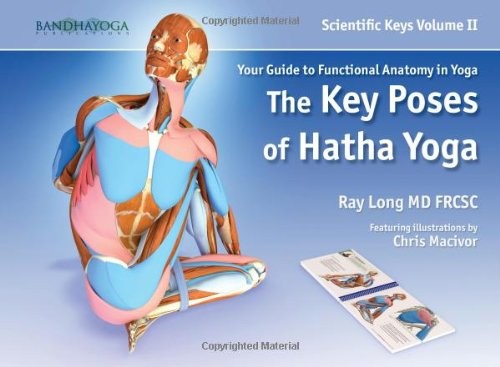 Scientific Keys Vol. II: The Key Poses of Hatha Yoga by Ray Long