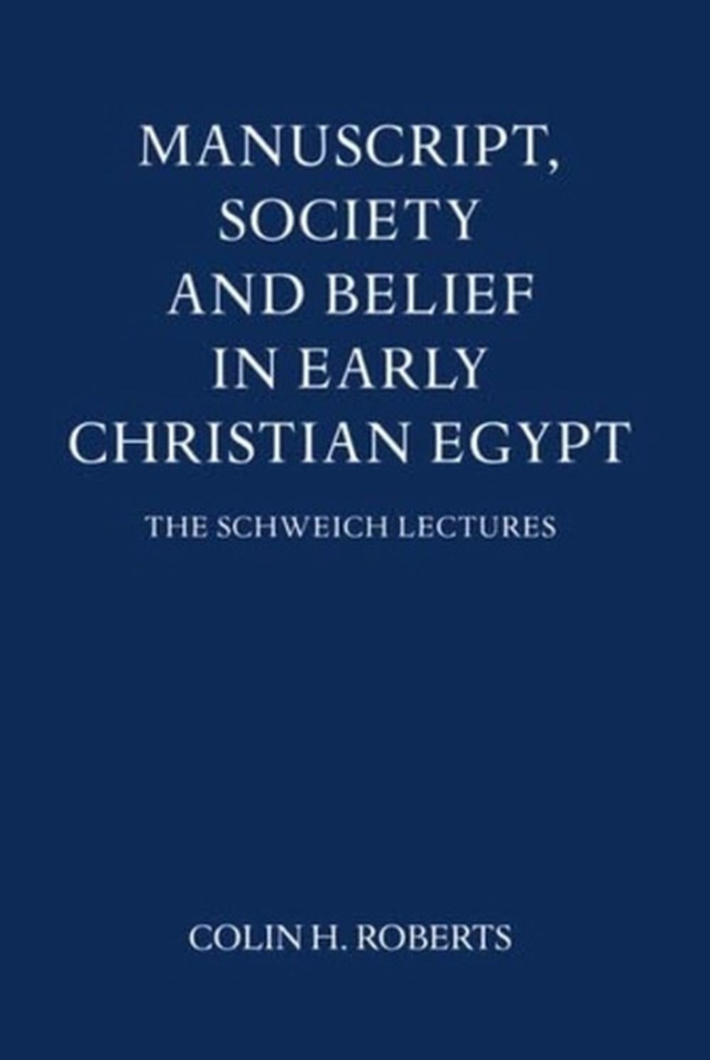 Manuscript, Society and Belief in Early Christian Egypt by Colin Henderson Rober
