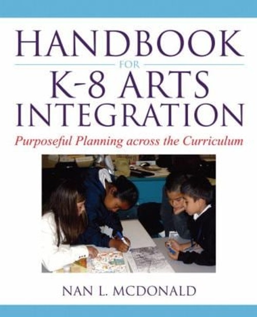 Handbook for K-8 Arts Integration : Purposeful Planning Across th